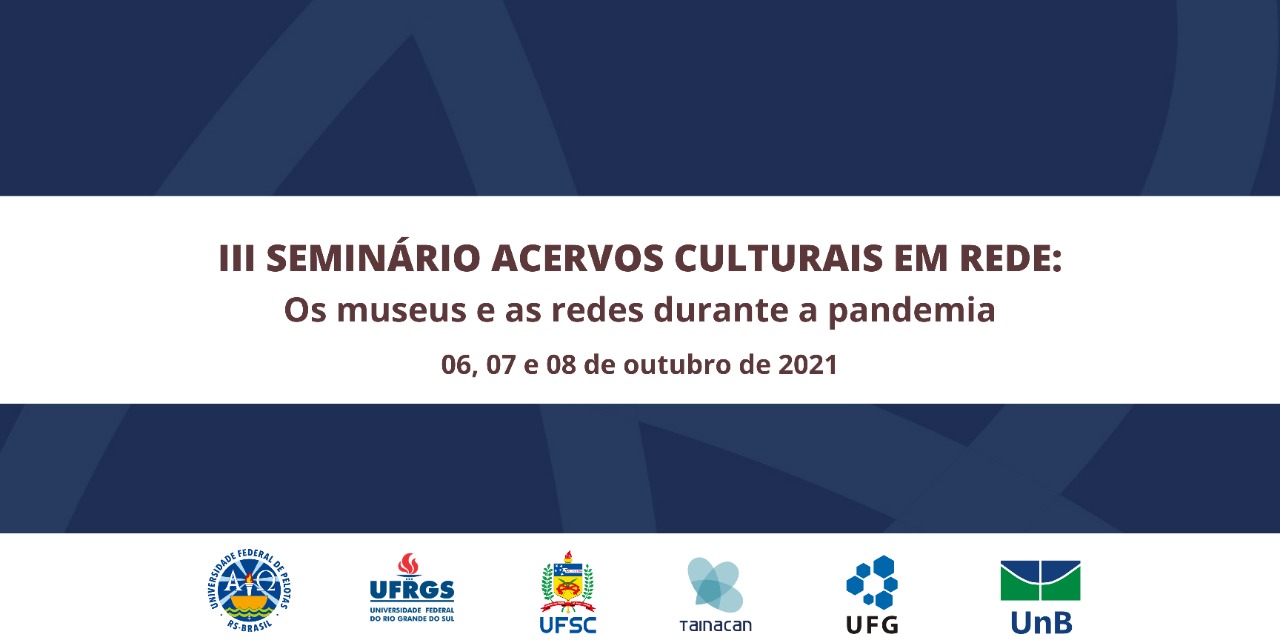 III Seminário Acervos Culturais em Rede: os museus e as redes durante a pandemia