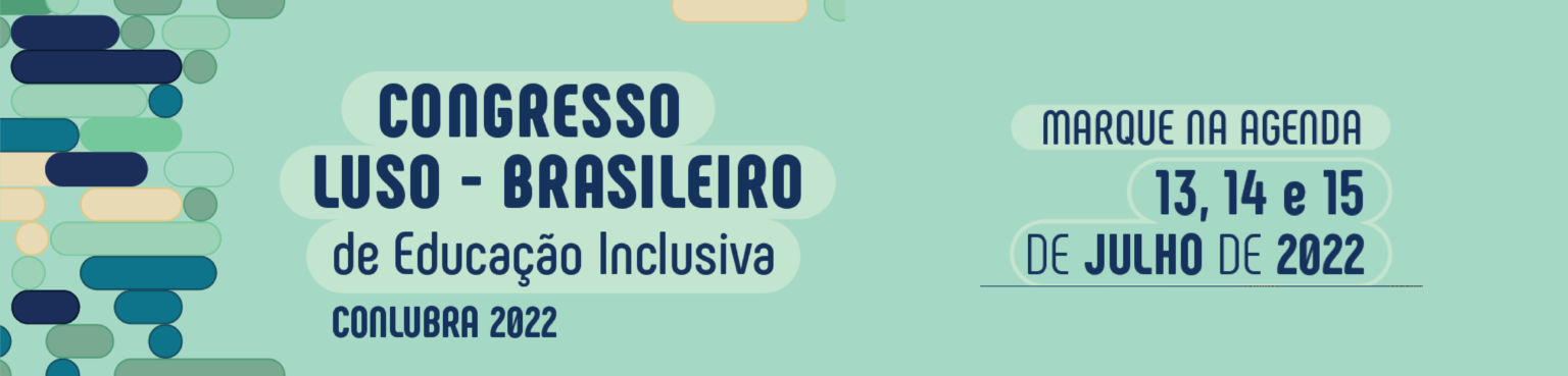 Banner digital fundo verde,  escrito letras azul marinho CONGRESSO LUSO- BRASILEIRO de Educação  Inclusiva Conlubra 2022, no lado  direito escrito letras azul marinho Marque na agenda 13, 14 e 15 de julho de 2022.