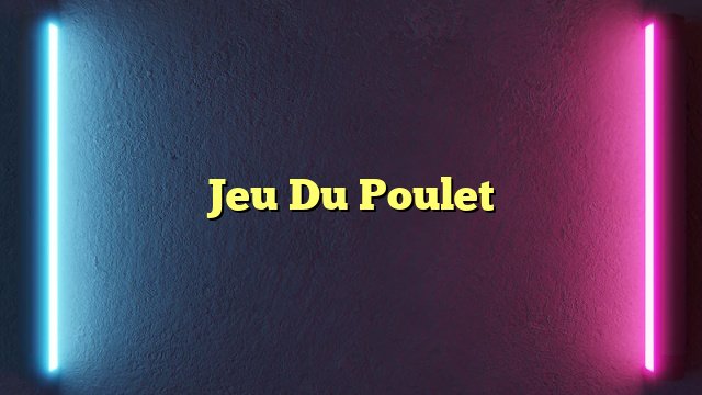 Découvrez le Nouveau Mode du Jeu de Poulet Casino en France
