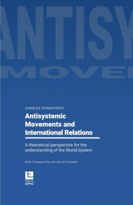 Antisystemic Movements and International Relations - a theoretical perspective for the understanding of the World-System by Charles Pennaforte