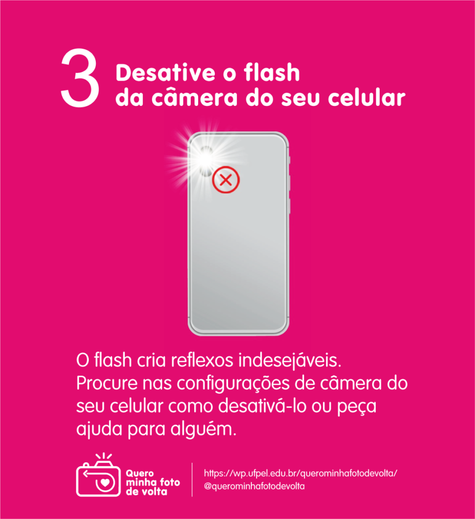 3. Desative o flash da câmera do seu celular. O flash cria reflexos indesejáveis na sua foto. Desative o flash ou peça ajuda para alguém.