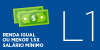 Botão contém fundo azul e imagem representativa de papel-moeda.  Possui o texto indicando a modalidade: L1  - Renda igual ou menor 1.5x salário mínimo.